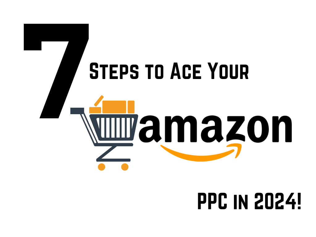 Amazon PPC Advertising: 7 Steps to Ace Amazon PPC in 2024!