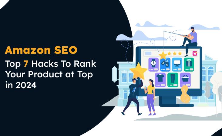 Amazon SEO: Top 7 Hacks To Rank Your Product at Top in 2024