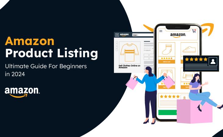 Amazon Product Listing: Ultimate Guide For Beginners in 2024